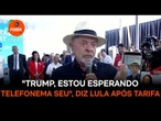 "Trump, estou esperando telefonema seu", diz Lula após tarifa