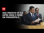 Vice-prefeito vê elo entre ONGs e crime em Paraisópolis: “igual ao Moinho” | BASTIDORES CNN