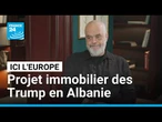 Edi Rama parle "d'ingérence iranienne" contre le projet immobilier des Trump • FRANCE 24