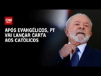 PT mira eleitorado católico após lançar carta aos evangélicos; entenda | CNN 360º