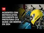 Acidentes com motocicletas: documento da prefeitura cita quase 430 mortes em 2024 | BASTIDORES CNN