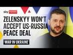 Zelenskyy won't accept any peace deal without Ukrainian involvement