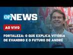 AO VIVO | Eleições em Fortaleza: o que explica vitória de Evandro e o futuro de André | OP News