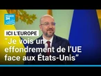 Charles Michel : "Je vois un effondrement de l’UE face aux États-Unis" • FRANCE 24