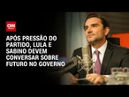Lula e Sabino devem conversar nesta sexta (26) sobre futuro no governo | LIVE CNN