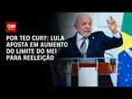 Lula aposta em aumento do limite do MEI para reeleição | LIVE CNN