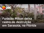 Furacão Milton derruba árvores, quebra janelas e deixa rastro de destruição em Sarasota, na Flórida