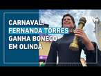 Fernanda Torres é homenageada com boneco de Olinda no Carnaval de rua em Pernambuco