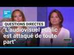 "L'audiovisuel public est attaqué de toute part" • FRANCE 24