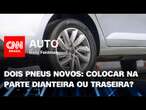 Pneus novos devem ir na parte dianteira ou traseira do carro? Boris explica