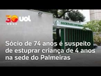 Sócio do Palmeiras suspeito de estupro atraiu menina de 4 anos com pipoca, diz mãe