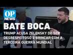 Trump acusa Zelensky de ser desrespeitoso e brincar com a Terceira Guerra Mundial | O POVO NEWS