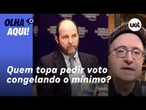 Reinaldo: Armínio, oráculo “duzmercáduz”, quer congelar o mínimo por 6 anos. Que candidato toparia?