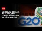 Venceslau: Combate ao globalismo complica consenso na Cúpula do G20 | CNN ARENA