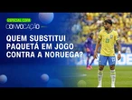 BRASIL E NORUEGA: Quem substitui Paquetá contra jogo decisivo para as quartas na Copa?