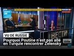 "Vu de Russie" : pourquoi V. Poutine n’est pas allé en Turquie rencontrer V. Zelensky