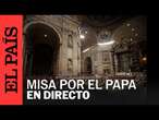 DIRECTO | Misa por el primer mes del Papa en el hospital | EL PAÍS