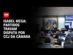 Isabel Mega: Partidos travam disputa por CCJ da câmara | CNN NOVO DIA