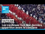 Vatican : les cardinaux font leur dernière apparition avant le conclave • FRANCE 24
