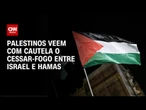 Palestinos veem cessar-fogo com alegria e cautela | CNN PRIME TIME