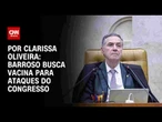 Análise: Barroso busca vacina para ataques do Congresso | LIVE CNN