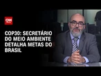 Secretário do Meio Ambiente detalha metas do Brasil para COP30 | LIVE CNN