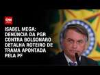 Isabel Mega: Denúncia da PGR contra Bolsonaro detalha roteiro de trama apontada pela PF | NOVO DIA