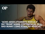“Acho absolutamente ridículo”, diz Trump sobre contratação de Bad Bunny como atração musical do Supe