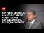 Análise: Aliados de Tarcísio acreditam que articulação para reeleição é despiste | CNN 360°