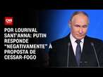 Análise: Putin coloca diversas condições e nuances para aceitar cessar-fogo | CNN PRIME TIME