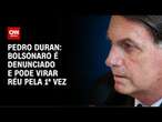 Pedro Duran: Bolsonaro é denunciado e pode virar réu pela 1ª vez | CNN NOVO DIA