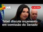 Simone Tebet fala ao vivo em comissão do Senado sobre orçamento, gastos do governo Lula e mais