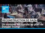 Reconstruction de Gaza : un sommet en riposte au plan Trump • FRANCE 24