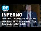 Trump diz que Oriente Médio vai virar um 