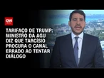 Tarcísio está batendo na porta errada, diz Messias sobre tarifas de Trump | BASTIDORES CNN