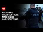 Alemanha inicia controle mais rígido nas fronteiras | CNN NOVO DIA