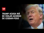 Trump acusa Irã de violar cessar-fogo e diz que EUA abateram drones | BASTIDORES CNN