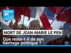 Décès de Jean-Marie Le Pen : que reste-t-il de son héritage politique ? • FRANCE 24