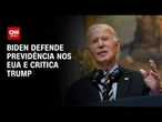 Em discurso, Biden defende Previdência como “promessa sagrada” | BASTIDORES CNN