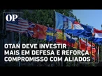 Otan quer ampliar gastos militares e reforça compromisso com defesa coletiva