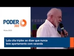 Lula cita triplex ao dizer que nunca teve apartamento com varanda