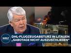 LITAUEN: DHL-Flugzeugabsturz! Sabotage? Was hätte Russland davon? I WELT Analyse