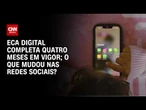 ECA Digital: Redes sociais passam por transformação com aplicação de novas regras | CNN PRIME TIME