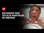 À CNN, Bolsonaro diz que pode ter alta hospitalar neste domingo | AGORA CNN
