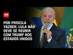 Lula não deve se reunir com Trump durante a Assembleia Geral da ONU | AGORA CNN