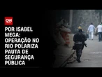 Análise: Operação no Rio polariza pauta de segurança pública | CNN NOVO DIA