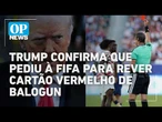 Trump confirma que pediu à Fifa para rever cartão vermelho de Balogun | O POVO NEWS