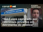 INSS está capturado por interesses privados e precisa passar por mudanças, diz economista