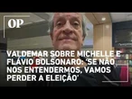 Valdemar sobre Michelle e Flávio Bolsonaro: ‘Se não nos entendermos, vamos perder a eleição’