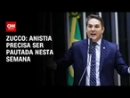Anistia precisa ser pautada nesta semana, afirma deputado Zucco | CNN 360º